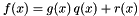\[ f(x) = g(x)\,q(x) + r(x) \]