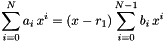 \[ \sum_{i=0}^N a_i\,x^i =(x - r_1)\sum_{i=0}^{N-1} b_i\, x^{i} \]