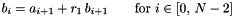 \[ b_{i} = a_{i+1} + r_1\,b_{i+1} \qquad \textrm{for}\ i\in[0,\,N-2] \]