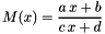 \[ M(x) = \frac{a\,x+b}{c\,x+d} \]